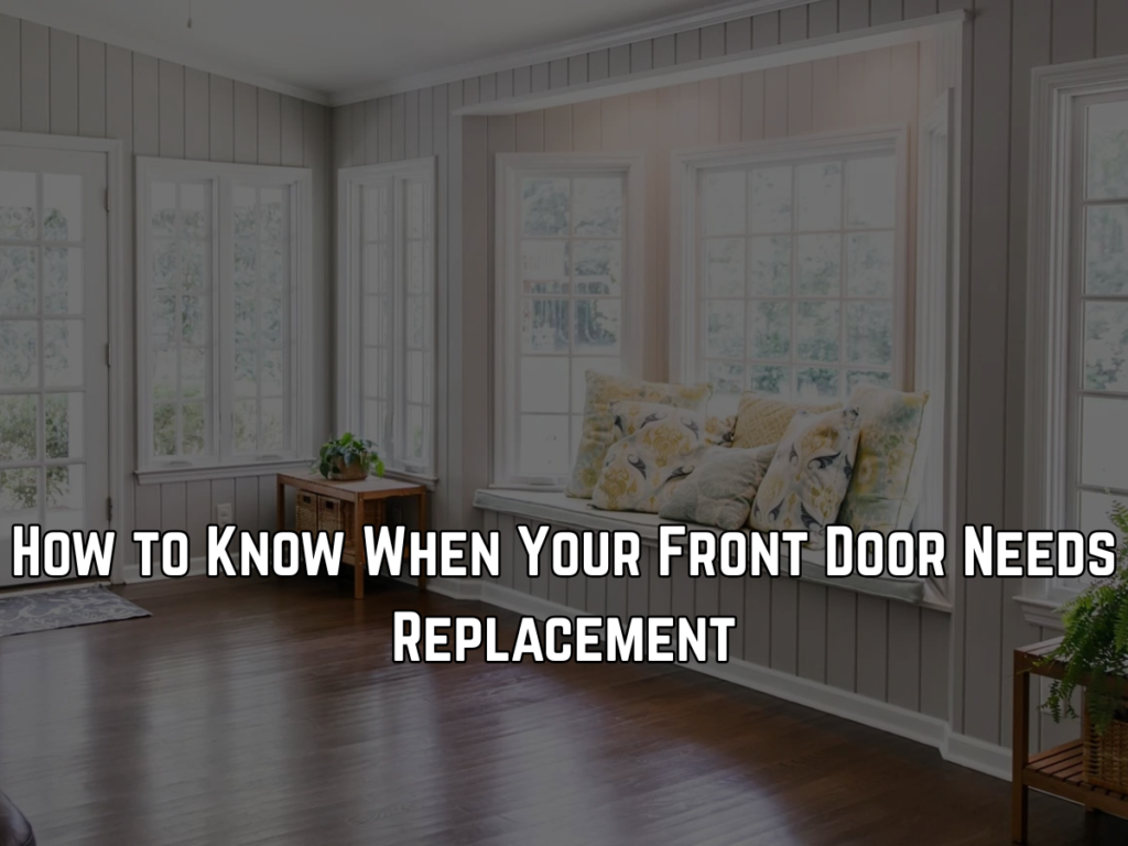 How to Know When Your Front Door Needs Replacement